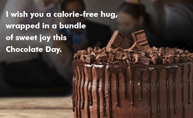 I wish you a calorie-free hug, wrapped in a bundle of sweet joy this Chocolate Day.