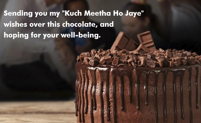 Sending you my "Kuch Meetha Ho Jaye" wishes over this chocolate, and hoping for your well-being.