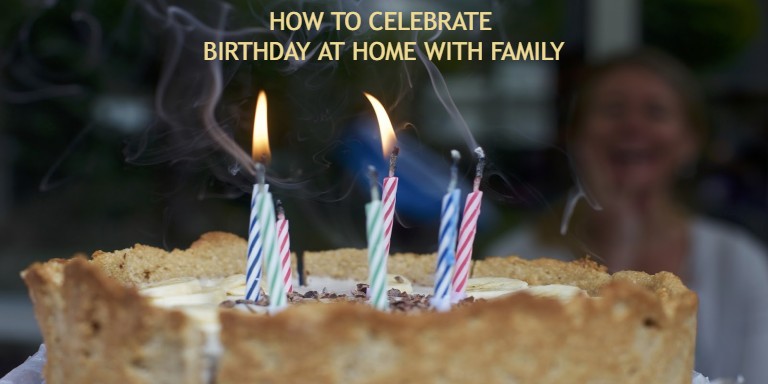 how to celebrate birthday at home with family