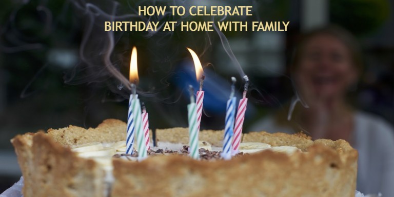 How To Celebrate Birthday At Home With Family Bakingo Blog