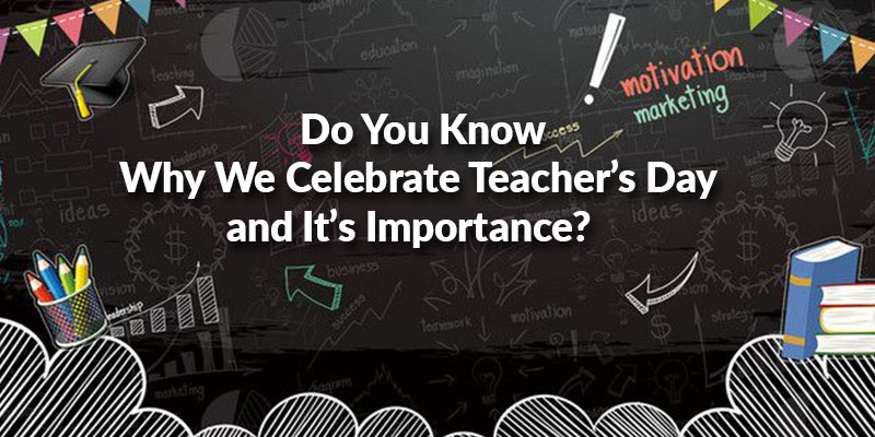 Why We Celebrate Teacher’s Day