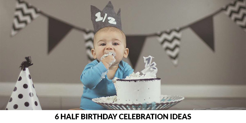 6 Half Birthday Celebration Ideas