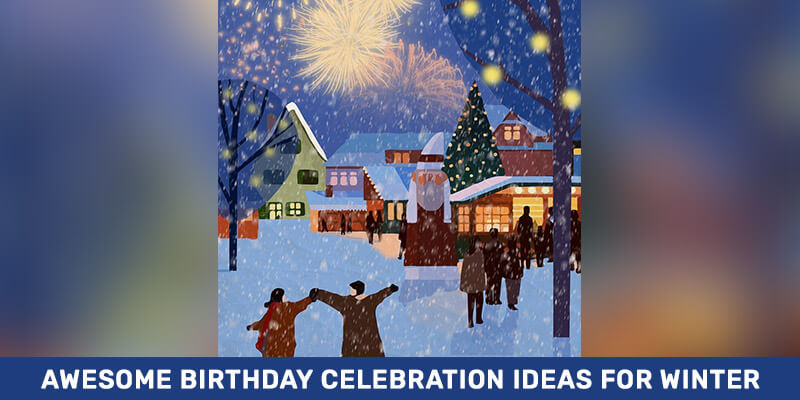 Awesome Birthday Celebration Ideas For Winter
