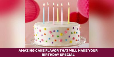 Amazing Cake Flavours That Will Make Your Birthday Special