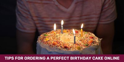 Tips For Ordering A Perfect Birthday Cake Online