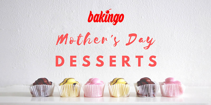 5 Delicious Treats For Your Sweet Mum - Mother’s Day Dessert Ideas