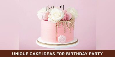 Unique Cake Ideas for Birthday Party