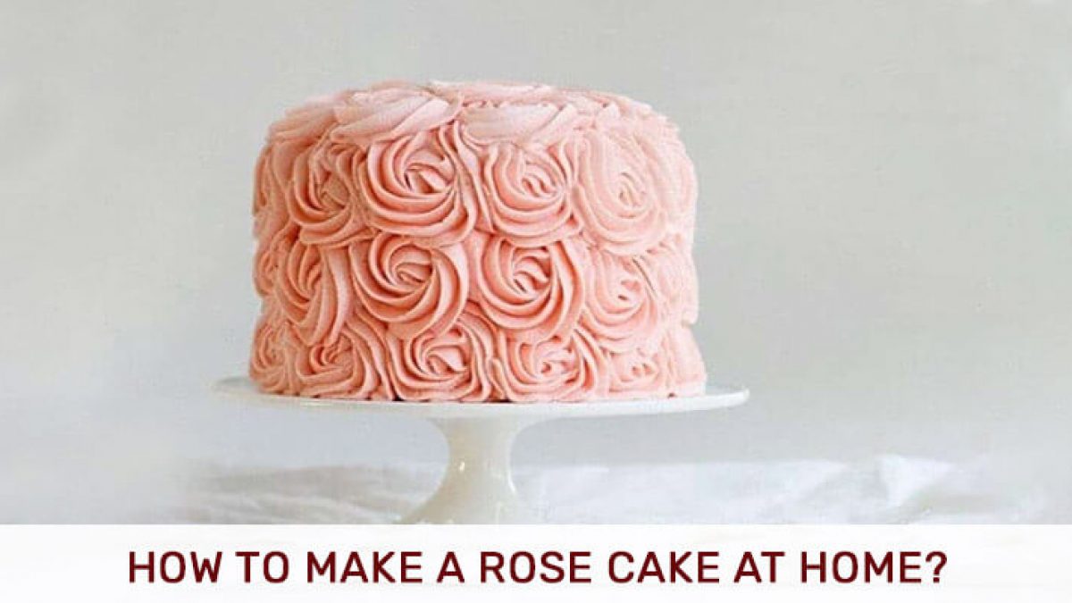 How To Make A Rose Cake At Home? - Bakingo Blog