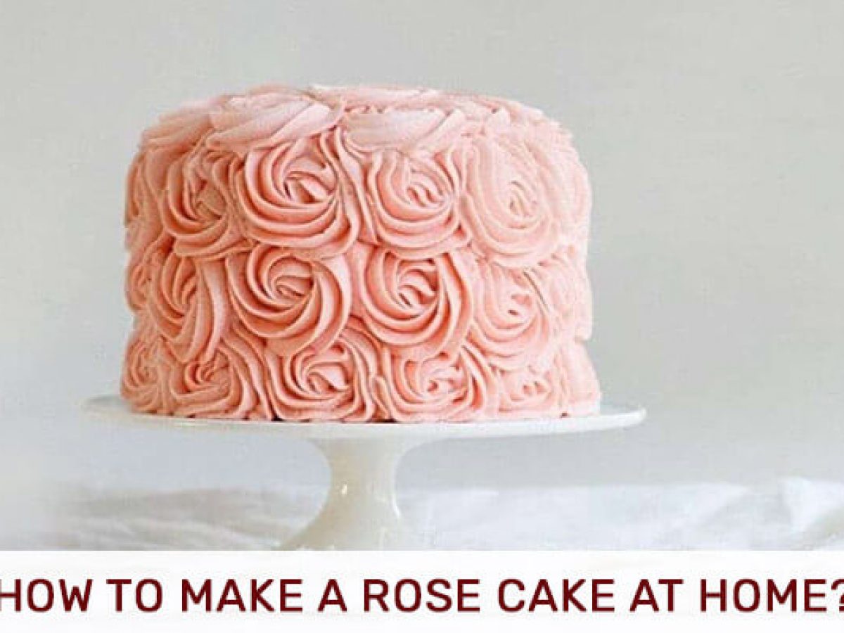 How To Make A Rose Cake At Home? - Bakingo Blog