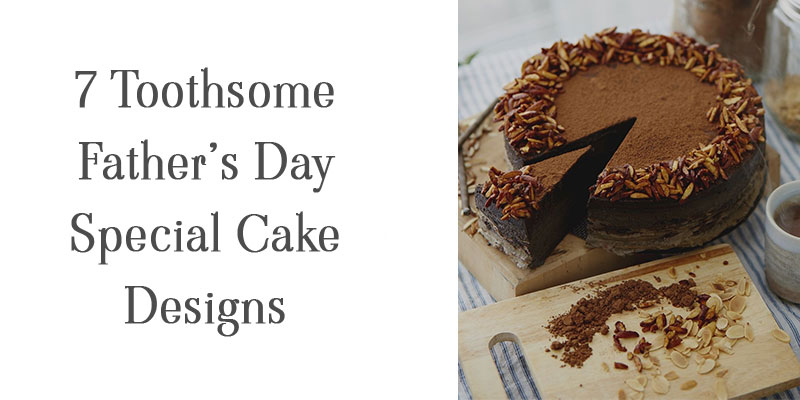 7 Toothsome Father’s Day Special Cake Designs