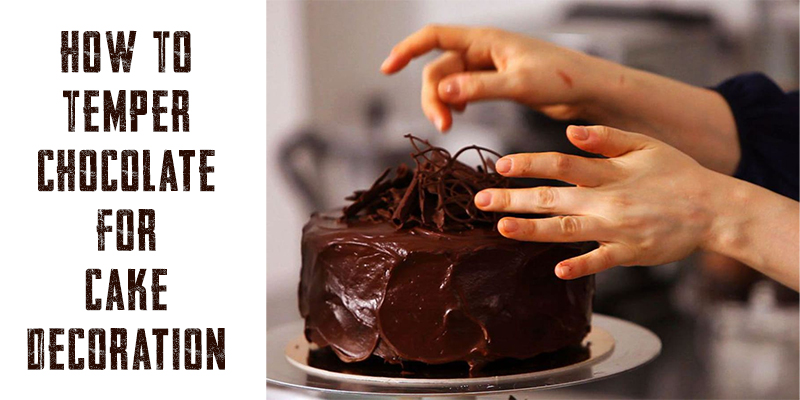 How To Temper Chocolate For Cake Decoration? - Bakingo Blog