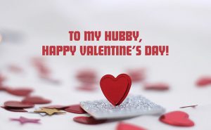 To my hubby, Happy Valentine’s Day